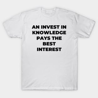 An invest in knowledge pays the best interest T-Shirt